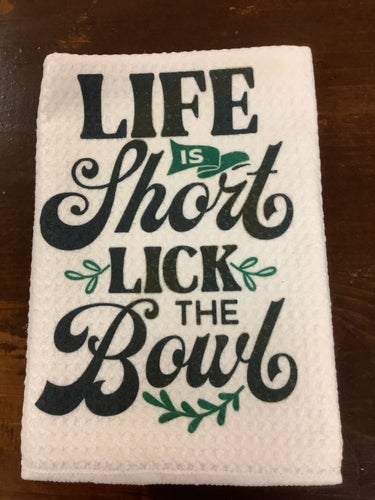 Life is short lick the bowl dish towel